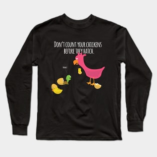 Don't count your chickens Long Sleeve T-Shirt